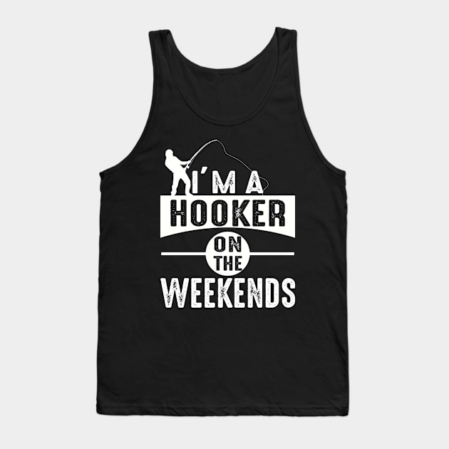 I'm A Hooker On The Weekends Funny Fishing Tank Top by Charaf Eddine